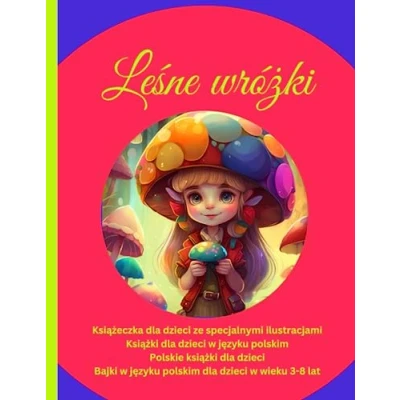 Abbildung von Polskie Książki dla dzieci Leśne wróżki: w języku polskim, Bajki polskim wieku 3 8 lat, wróżki