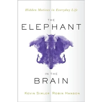 Abbildung von the Elephant in Brain: Hidden Motives Everyday Life