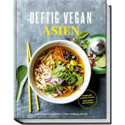Abbildung von Deftig Vegan Asien: Rezepte aus den Ländern der Garküchen mit veganen Gerichten Japan, Vietnam, Thailand und China Erfolgsreihe &quot;Deftig ... asiatische Gerichte Von Japan bis Vietnam