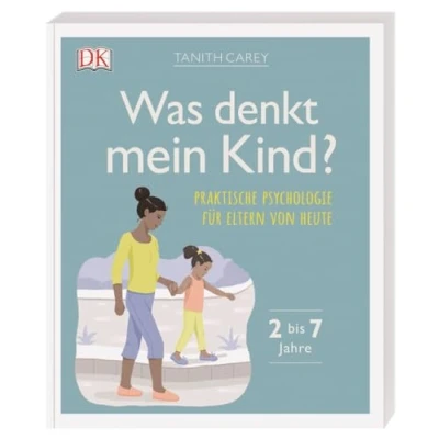 Abbildung von Was denkt mein Kind?: Praktische Psychologie für Eltern von heute. 2 bis 7 Jahre