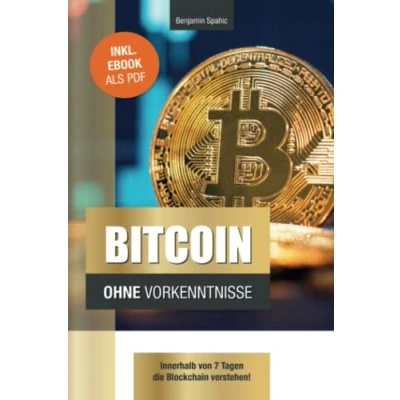 Abbildung von Bitcoin ohne Vorkenntnisse: Innerhalb von 7 Tagen die Blockchain verstehen (Technik Vorkenntnisse)
