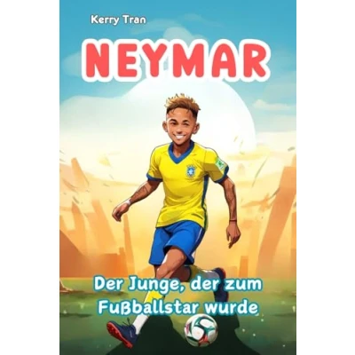 Abbildung von Neymar: der Junge, zum Fußballstar wurde: Illustriertes Biografiebuch für Kinder (Biografien Kinder)
