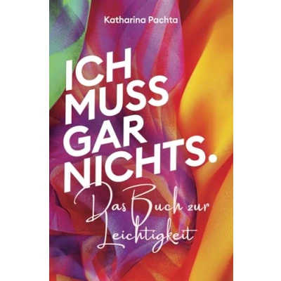 Abbildung von ICH MUSS GAR NICHTS.: Das Buch zur Leichtigkeit