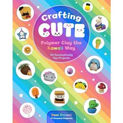 Abbildung von Crafting Cute: Polymer Clay the Kawaii Way: 50 Fantastically Fun Projects