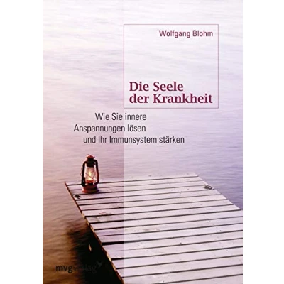 Abbildung von Die Seele der Krankheit: Wie Sie Innere Anspannungen Lösen Und Ihr Immunsystem Stärken