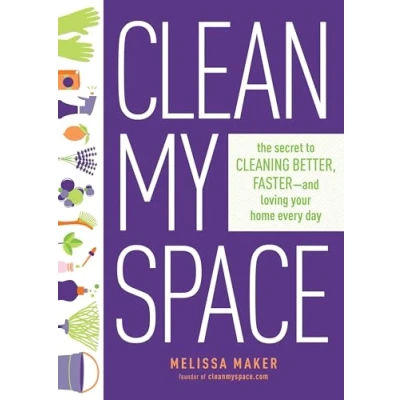 Abbildung von Clean My Space: The Secret to Cleaning Better, Faster, and Loving Your Home Every Day