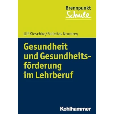 Abbildung von Gesundheit und Gesundheitsförderung im Lehrberuf (Brennpunkt Schule)