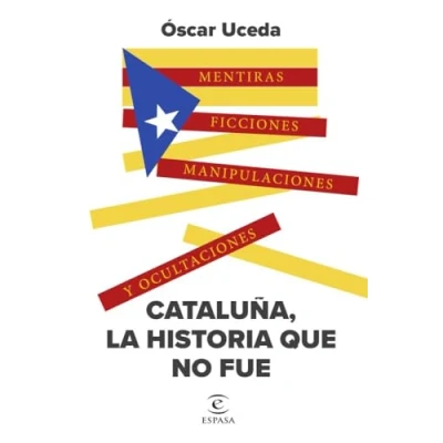 Abbildung von Cataluña, la historia que no fue: Mentiras, ficciones, manipulaciones y ocultaciones (NO FICCIÓN)