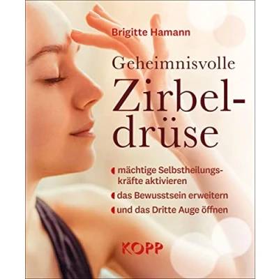 Abbildung von Geheimnisvolle Zirbeldrüse: mächtige Selbstheilungskräfte aktivieren das Bewusstsein erweitern und Dritte Auge öffnen