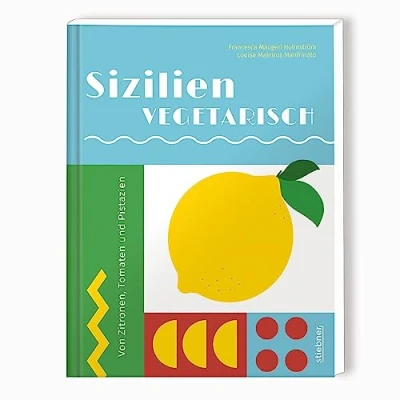 Abbildung von Sizilien vegetarisch: von Zitronen, Tomaten und Pistazien. Vegetarische Rezepte Italiens Sonneninsel. Sizilianische Küche vegetarisch interpretiert, Artischocken bis Zitronentarte