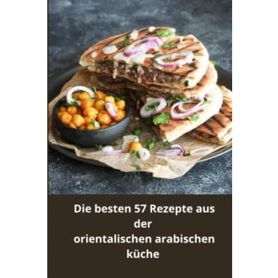 Abbildung von Die besten 57 Rezepte aus der orientalischen arabischen küche: Marokko, Ägypten und einige andere Küchen