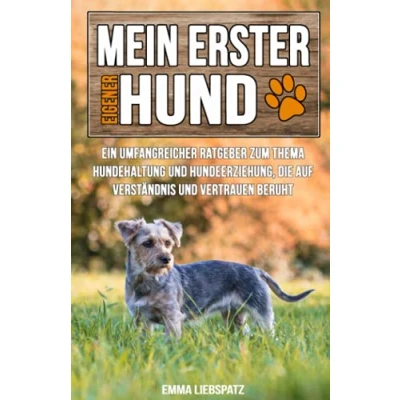 Abbildung von Mein erster eigener Hund: Ein umfangreicher Ratgeber zum Thema Hundehaltung und Hundeerziehung, die auf Verständnis Vertrauen beruht