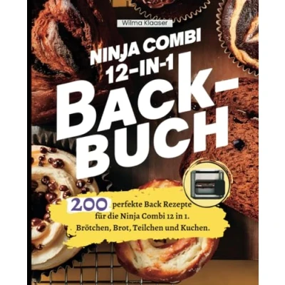 Abbildung von Ninja Combi 12 in 1 Backbuch: 200 perfekte Back Rezepte für die 1. Brötchen, Brot, Teilchen und Kuchen.