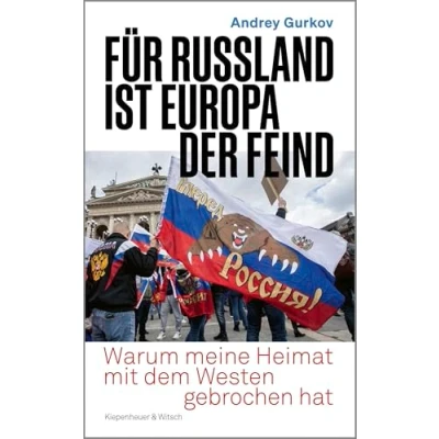 Abbildung von Für Russland ist Europa der Feind: Warum meine Heimat mit dem Westen gebrochen hat &quot;Andrey Gurkov einer besten Kenner Russlands.&quot; Katrin Eigendorf
