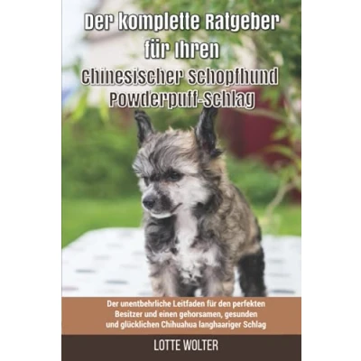 Abbildung von Der komplette Ratgeber für Ihren Chinesischer Schopfhund Powderpuff Schlag: unentbehrliche Leitfaden den perfekten Besitzer und einen ... Schlag