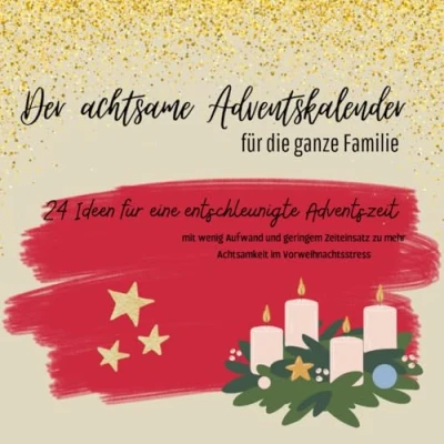 Abbildung von Der achtsame Adventskalender: für die ganze Familie 24 Ideen eine entschleunigte Adventszeit mit wenig Aufwand und geringem Zeiteinsatz zu mehr Achtsamkeit im Vorweihnachtsstress
