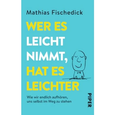 Abbildung von Wer es leicht nimmt, hat leichter: Wie wir endlich aufhören, uns selbst im Weg zu stehen