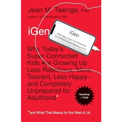 Abbildung von iGen: Why Today&#039;s Super Connected Kids Are Growing Up Less Rebellious, More Tolerant, Happy and Completely Unprepared for Adulthood What That Means the Rest of Us