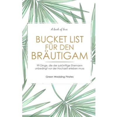 Abbildung von Bucket List für den Bräutigam: 99 Dinge, die der zukünftige Ehemann unbedingt vor Hochzeit erlebt haben muss