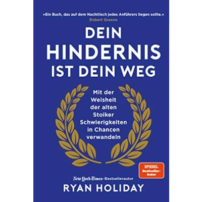 Abbildung von Dein Hindernis ist Weg: Mit der Weisheit alten Stoiker Schwierigkeiten in Chancen verwandeln