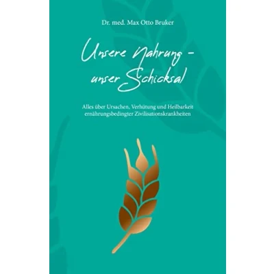 Abbildung von Unsere Nahrung unser Schicksal JUBILÄUMSAUSGABE: JUBILÄUMSAUSGABE der 52. Auflage: Alles über Ursachen, Verhütung und Heilbarkeit ernährungsbedingter Zivilisationskrankheiten (Aus Sprechstunde)