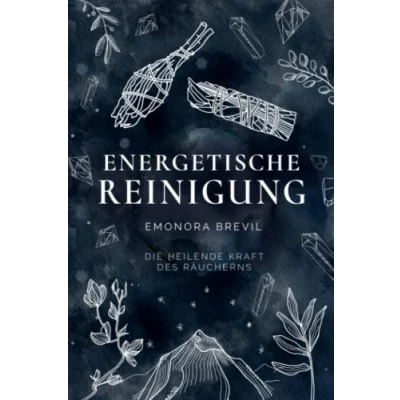Abbildung von Energetische Reinigung die heilende Kraft des Räucherns: Reinigen Sie mit Räucherritualen Ihre Aura und Ihr Zuhause. Für mehr Energie, Gesundheit, Wohlbefinden ein erweitertes Bewusstsein