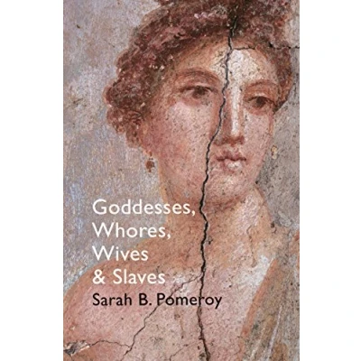Abbildung von Goddesses, Whores, Wives and Slaves: Women in Classical Antiquity