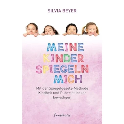 Abbildung von Meine Kinder spiegeln mich: Mit der Spiegelgesetz Methode Kindheit und Pubertät locker bewältigen