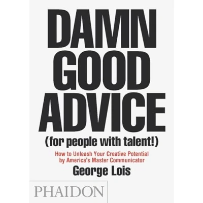 Abbildung von Damn Good Advice (For People with Talent!): How To Unleash Your Creative Potential by America&#039;s Master Communicator, George Lois