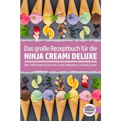 Abbildung von Das große Rezeptbuch für die Ninja Creami Deluxe: Über 100 Rezepte Eiscreme, Sorbet, Milkshakes, Cocktails &amp; mehr