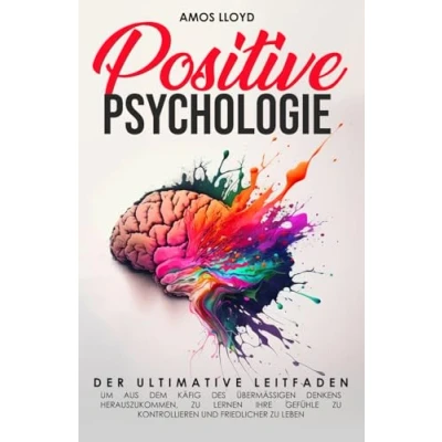 Abbildung von Positive Psychologie: Der ultimative Leitfaden um aus dem Käfig des übermäßigen Denkens herauszukommen, zu lernen ihre Gefühle kontrollieren und friedlicher leben