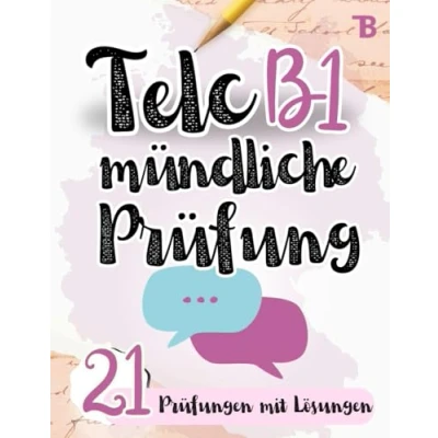 Abbildung von Prüfungstraining Deutsch B1: Telc B1 Mündliche Prüfung 21 Prüfungen mit Lösungen von Prüfern verfasst (TELC Vorbereitung, Band 4)