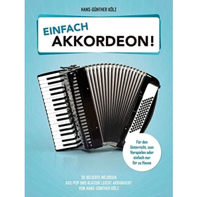Abbildung von Einfach Akkordeon!: 30 beliebte Melodien aus Pop und Klassik leicht arrangiert von Hans Günther Kölz.