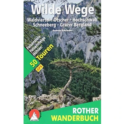 Abbildung von Wilde Wege Ostösterreich: Waldviertel Ötscher Hochschwab Schneeberg. 50 Touren mit GPS Tracks (Rother Wanderbuch)