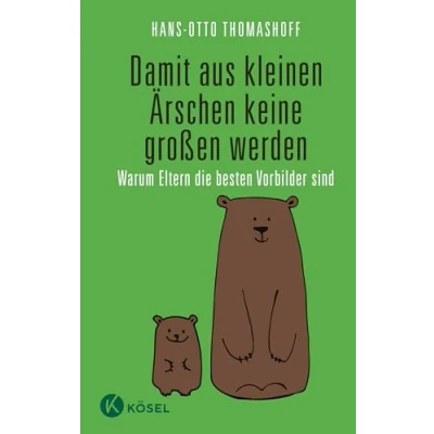 Abbildung von Damit aus kleinen Ärschen keine großen werden: Warum Eltern die besten Vorbilder sind (Eltern &amp; Kinder)
