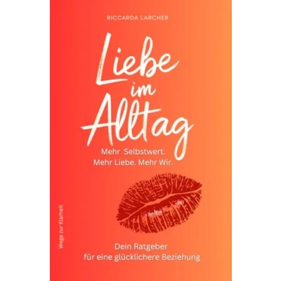 Abbildung von Liebe im Alltag: Mit Selbstwert zur glücklichen Beziehung