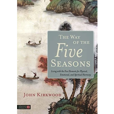 Abbildung von the Way of Five Seasons: Living with Elements for Physical, Emotional, and Spiritual Harmony