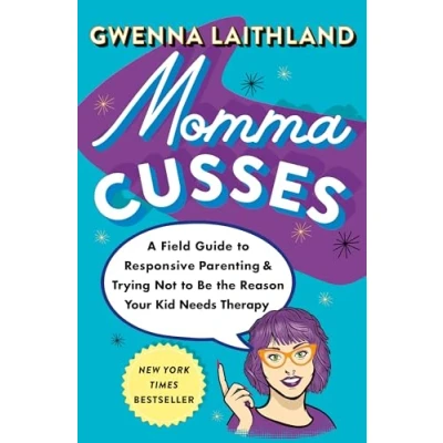 Abbildung von Momma Cusses: A Field Guide to Responsive Parenting &amp; Trying Not Be the Reason Your Kid Needs Therapy