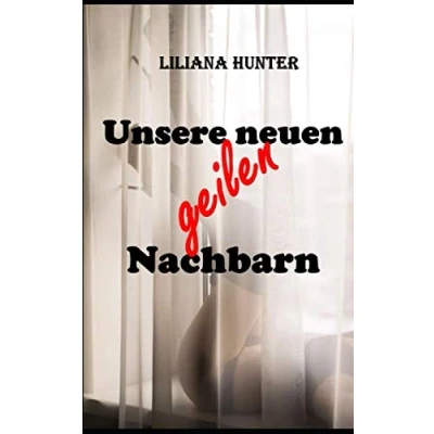 Abbildung von Unsere neuen, geilen Nachbarn: Erotik ab 18 Jahren, unzensiert und tabulos