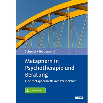 Abbildung von Metaphern in Psychotherapie und Beratung: Eine metaphernreflexive Perspektive. Mit E Book inside