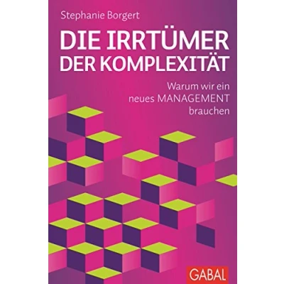 Abbildung von Die Irrtümer der Komplexität: Warum wir ein neues Management brauchen (Dein Business)