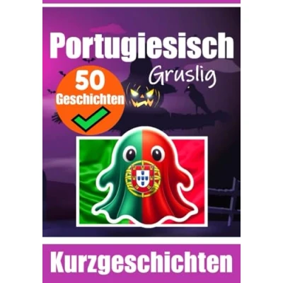 Abbildung von 50 Kurze Gruselgeschichten auf Portugiesisch: Eine Zweisprachige Reise Portugiesisch und Deutsch: Geistergeschichten Deutsch ... (Bücher zum Portugiesischlernen, Band 2)