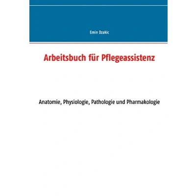 Abbildung von Arbeitsbuch für Pflegeassistenz: Anatomie, Physiologie, Pathologie und Pharmakologie (Lernunterlagen Reihe Pflegeassistenz)