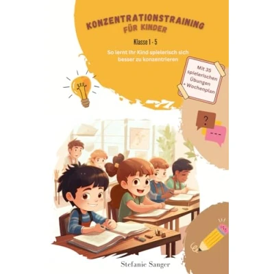 Abbildung von Konzentrationstraining für Kinder Klasse 1 5: So lernt Ihr Kind spielerisch sich besser zu konzentrieren Mit 35 spielerischen Übungen + Wochenplan