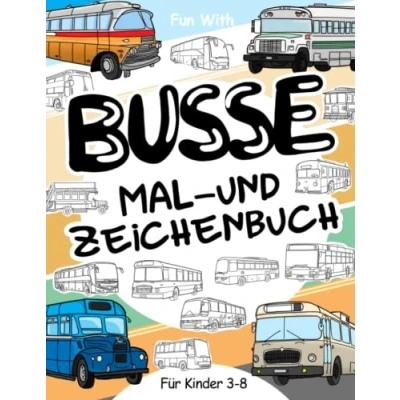 Abbildung von Busse Malbuch und Zeichnung: für Kinder 3 8: Spaß beim Bemalen von modernen alten Bussen Zeichenrädern: Tolles Aktivitäten Arbeitsbuch Kleinkinder &amp; Kids