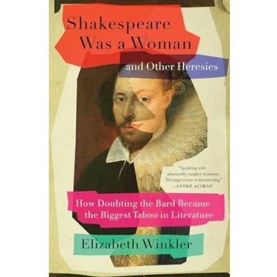 Abbildung von Shakespeare Was a Woman and Other Heresies: How Doubting the Bard Became Biggest Taboo in Literature