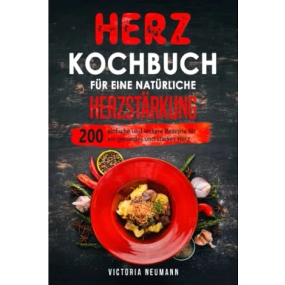 Abbildung von Herz Kochbuch für eine natürliche Herzstärkung: 200 einfache und leckere Rezepte ein gesundes starkes
