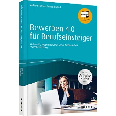 Abbildung von Bewerben 4.0 für Berufseinsteiger inkl. Arbeitshilfen online: Online AC, Skype Interview, Social Media Auftritt, Videobewerbung (Haufe Fachbuch)