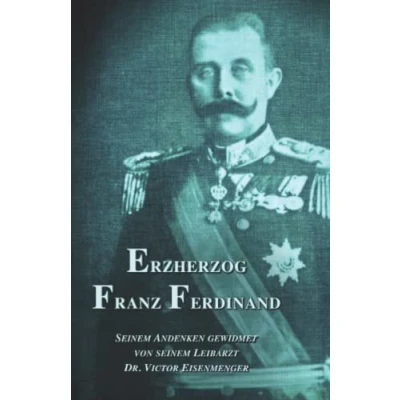 Abbildung von Erzherzog Franz Ferdinand: seinem Andenken gewidmet von Leibarzt (Sissi Reihe, Band 12)