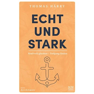Abbildung von Echt und stark: Kraftvoll glauben Tiefgang finden (Edition Aufatmen)